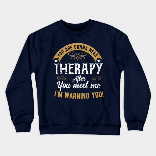 You are gonna need therapy after you meet me physical therapist assist Crewneck Sweatshirt by Gaming champion